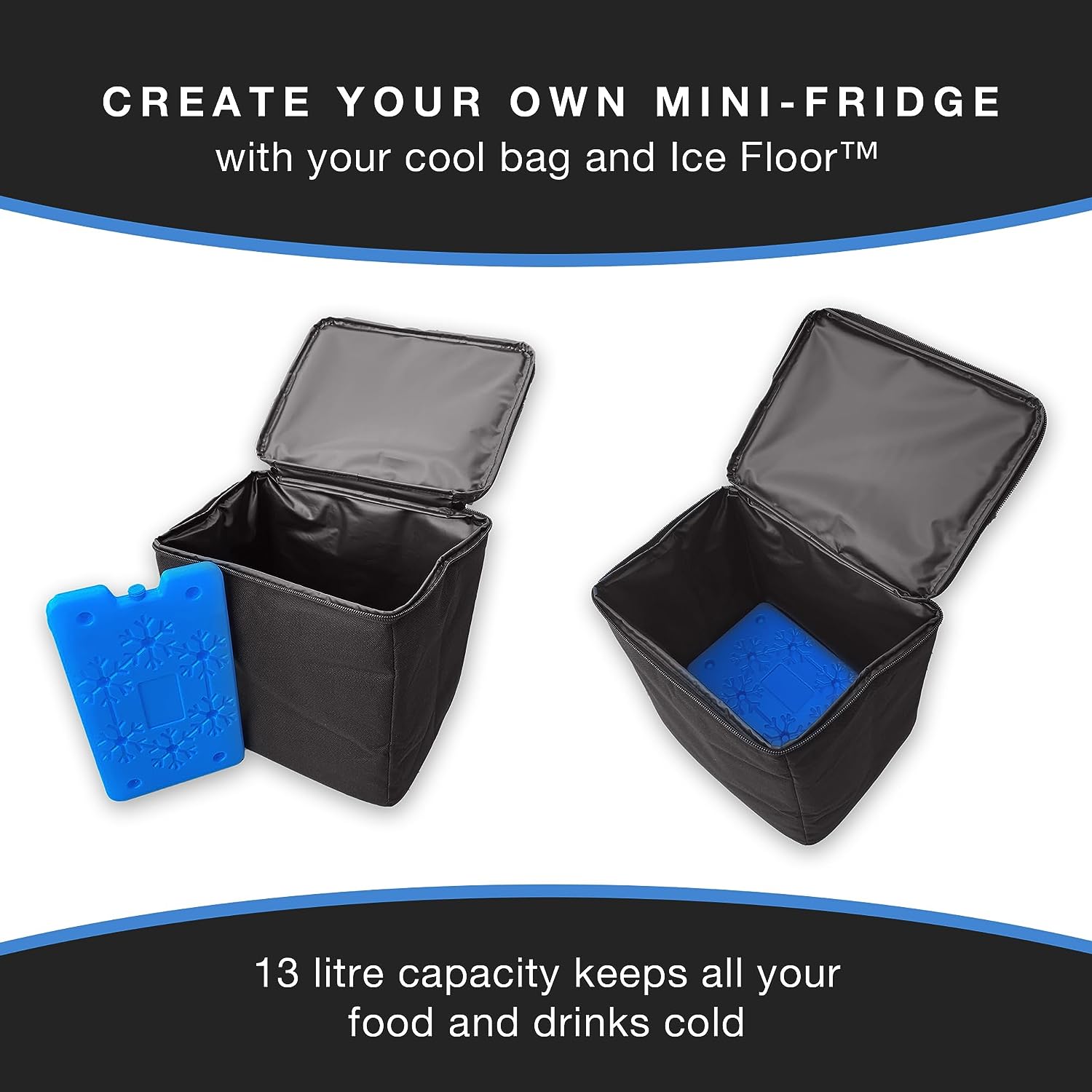 Create your own mini fridge with your cool bag and ice floor. 13 Litre capacity keeps all your food and drinks cold.